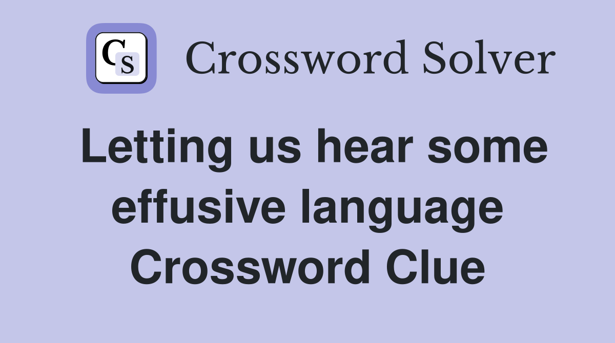 Letting us hear some effusive language Crossword Clue Answers
